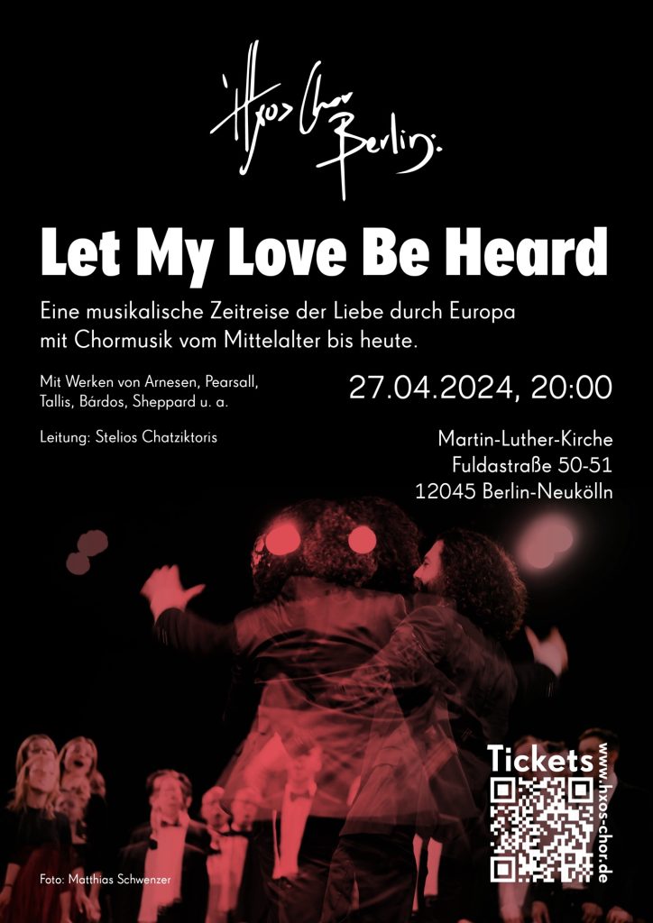 Plakat für unser nächstes Konzert "Let My Love be Heard" am 27.4.24 um 20 Uhr in der Martin Luther Kirche in Neukölln. Tickets unter www.hxos-chor.de/tickets